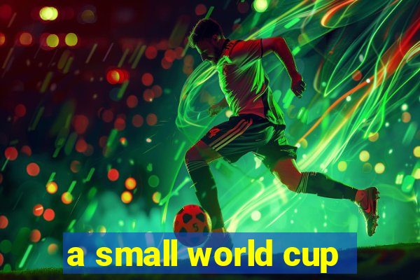 a small world cup